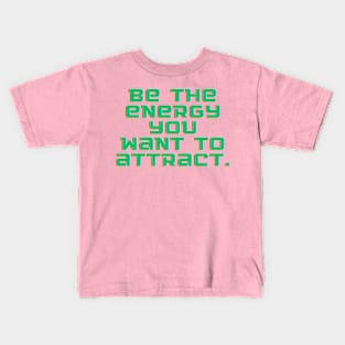 Be the energy you want to attract Kids T-Shirt